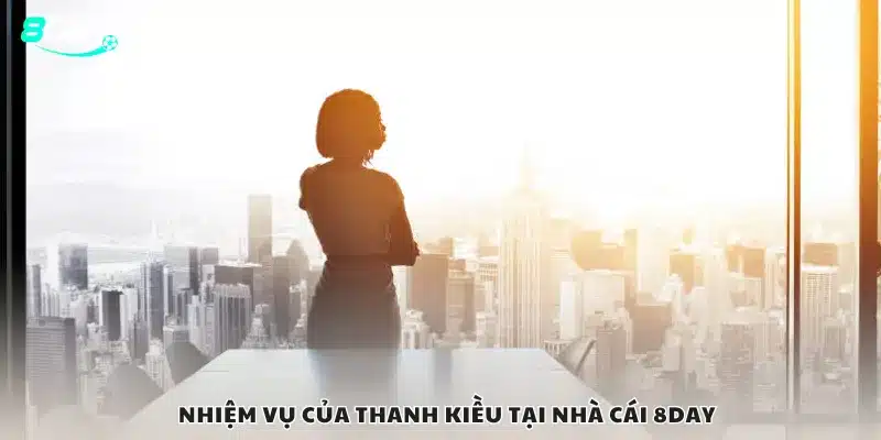 Nhiệm vụ của Thanh Kiều tại nhà cái 8day