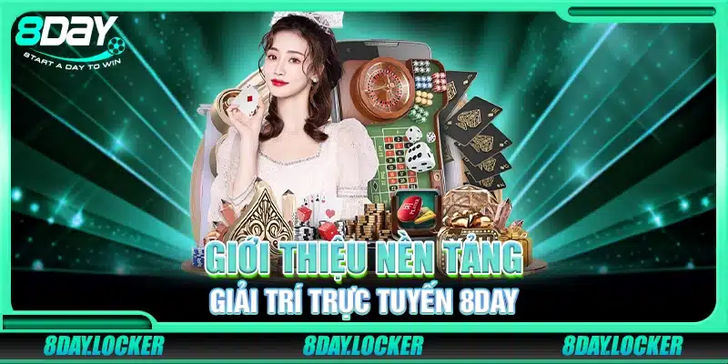 Giới thiệu nền tảng giải trí trực tuyến 8Day