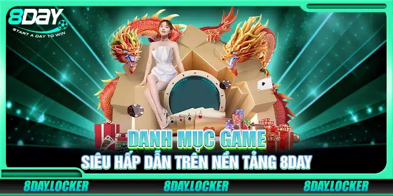 Danh mục game siêu hấp dẫn trên nền tảng 8Day