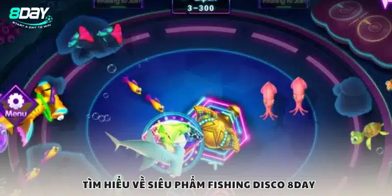 Tìm hiểu về siêu phẩm Fishing Disco 8day