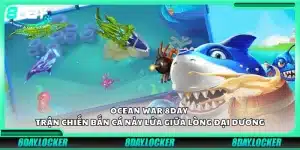 Ocean War 8Day – Trận chiến bắn cá nảy lửa giữa lòng đại dương