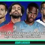 Tỷ lệ cá cược bóng đá Anh 8day – Mẹo chọn kèo chuẩn xác