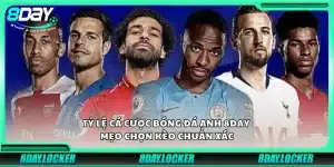 Tỷ lệ cá cược bóng đá Anh 8day – Mẹo chọn kèo chuẩn xác