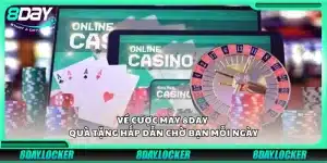 Vé cược may 8day – Quà tặng hấp dẫn chờ bạn mỗi ngày
