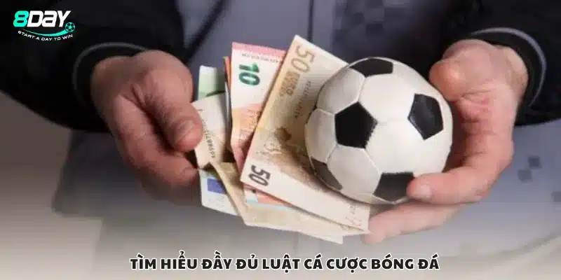 Tìm hiểu đầy đủ luật cá cược bóng đá