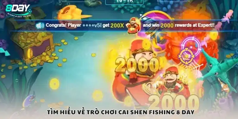 Tìm hiểu về trò chơi Cai Shen Fishing 8 Day