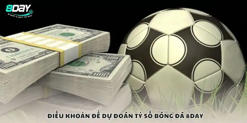Điều khoản để dự đoán tỷ số bóng đá 8Day