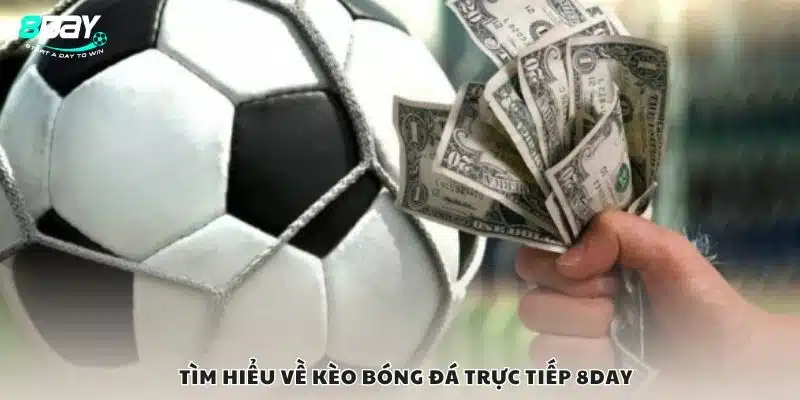 Tìm hiểu về kèo bóng đá trực tiếp 8Day