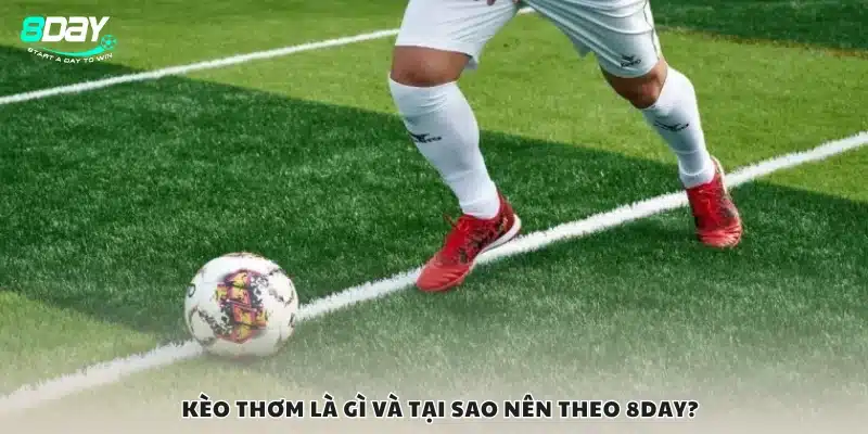Định nghĩa kèo thơm và lợi ích khi chơi tại 8Day