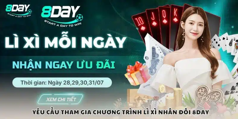 Yêu cầu tham gia chương trình lì xì nhân đôi 8Day