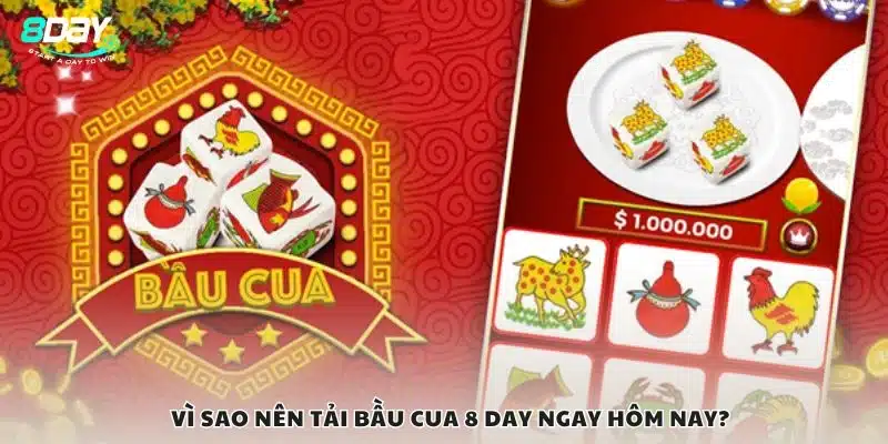 Vì sao nên tải bầu cua 8 Day ngay hôm nay?