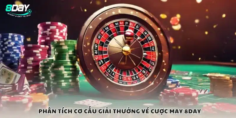 Phân tích cơ cấu giải thưởng vé cược may 8day