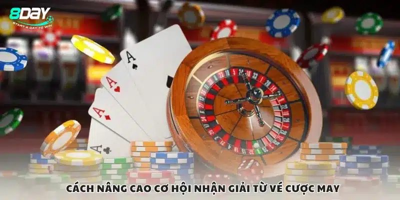 Cách nâng cao cơ hội nhận giải từ vé cược may